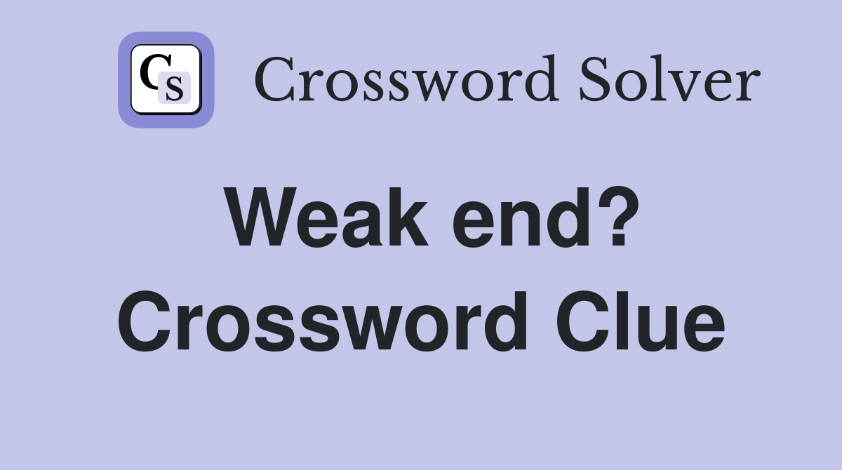 Weak end? Crossword Clue