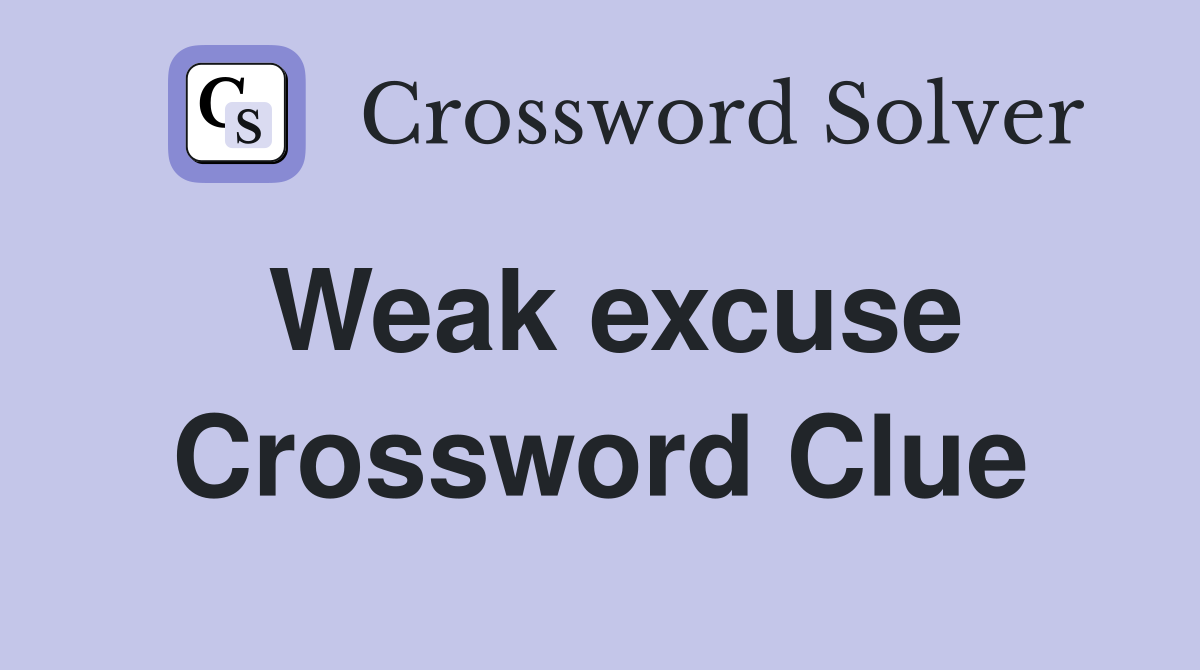 Weak excuse Crossword Clue