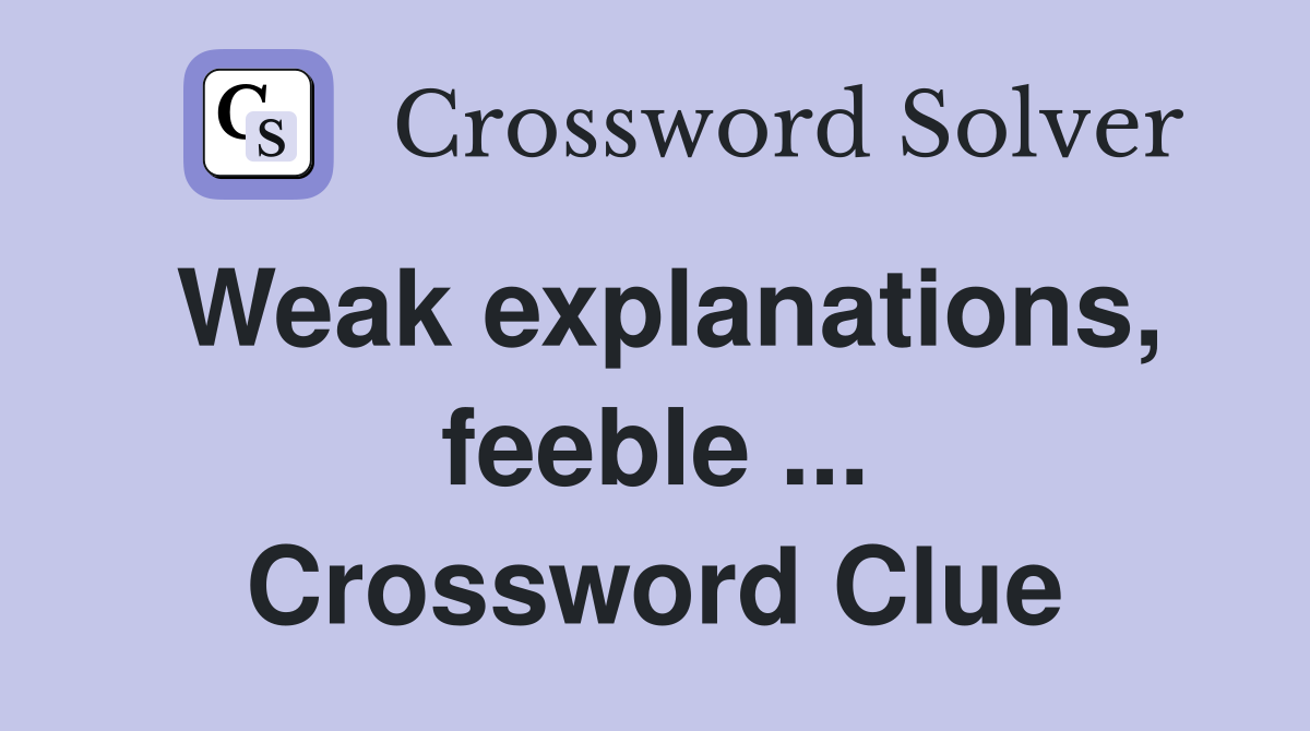 Weak explanations, feeble ... Crossword Clue