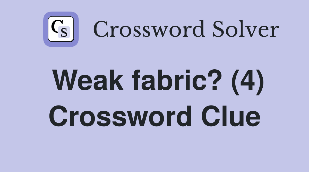 Weak fabric? (4) Crossword Clue