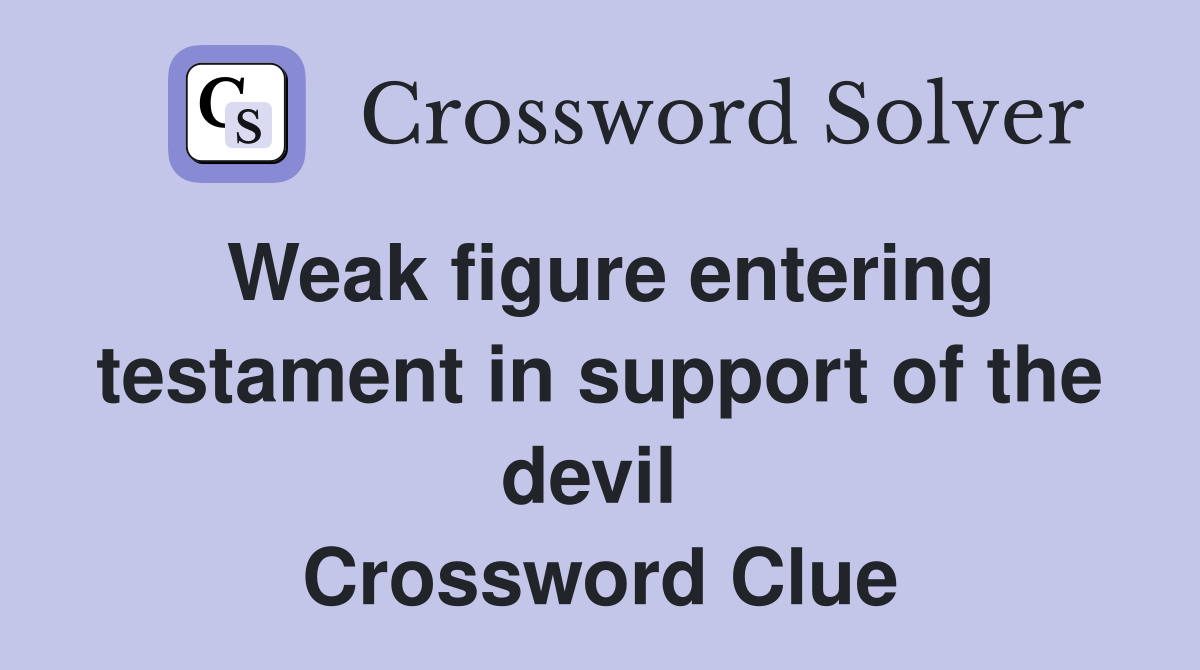 Weak figure entering testament in support of the devil  Crossword Clue