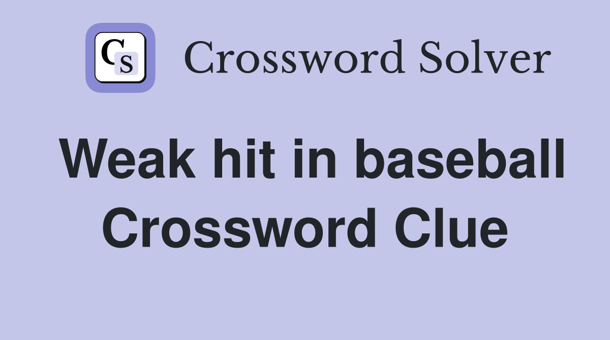 Weak hit in baseball Crossword Clue