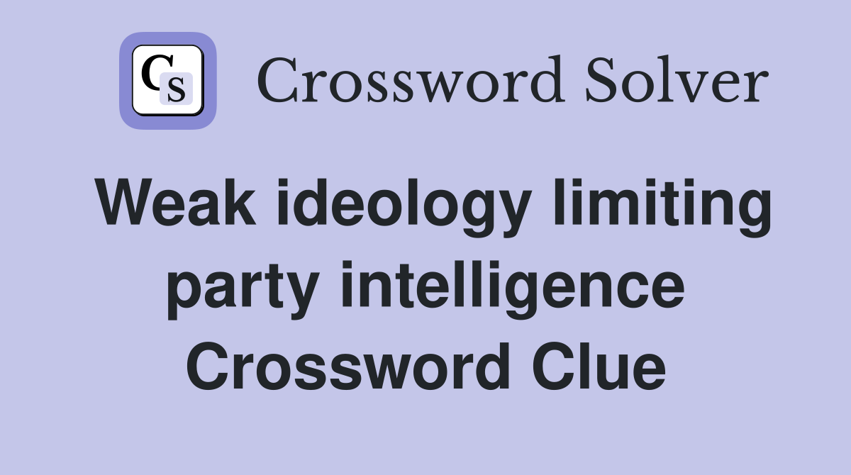 Weak ideology limiting party intelligence Crossword Clue