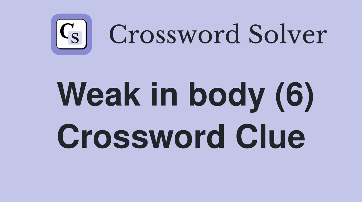 Weak in body (6) Crossword Clue