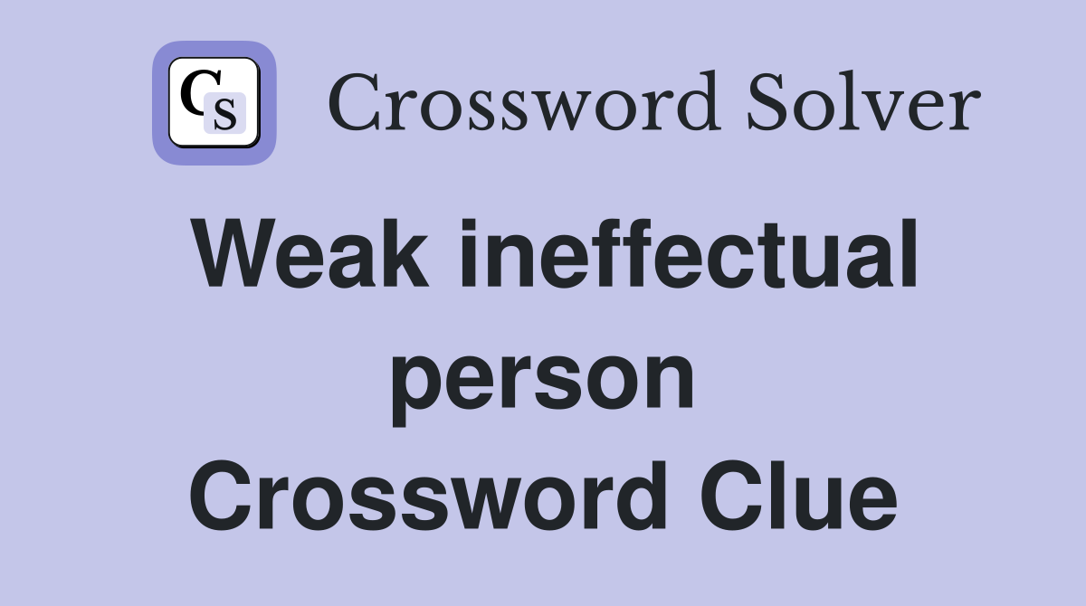 Weak ineffectual person Crossword Clue