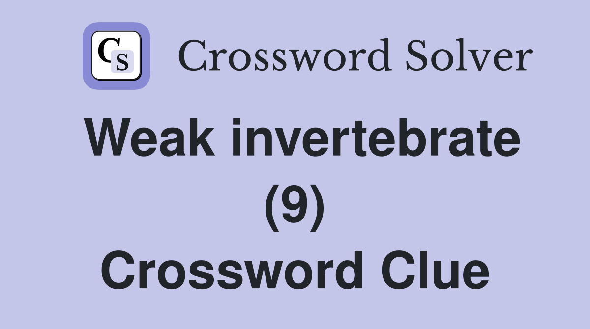 Weak invertebrate (9) Crossword Clue
