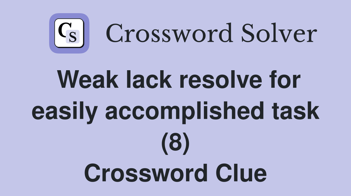 Weak lack resolve for easily accomplished task (8) Crossword Clue