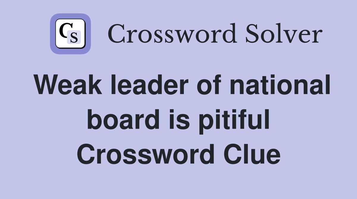Weak leader of national board is pitiful Crossword Clue