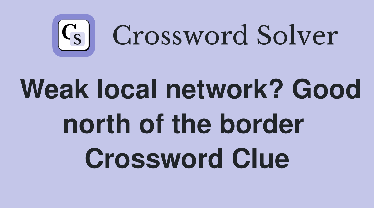 Weak local network? Good north of the border  Crossword Clue