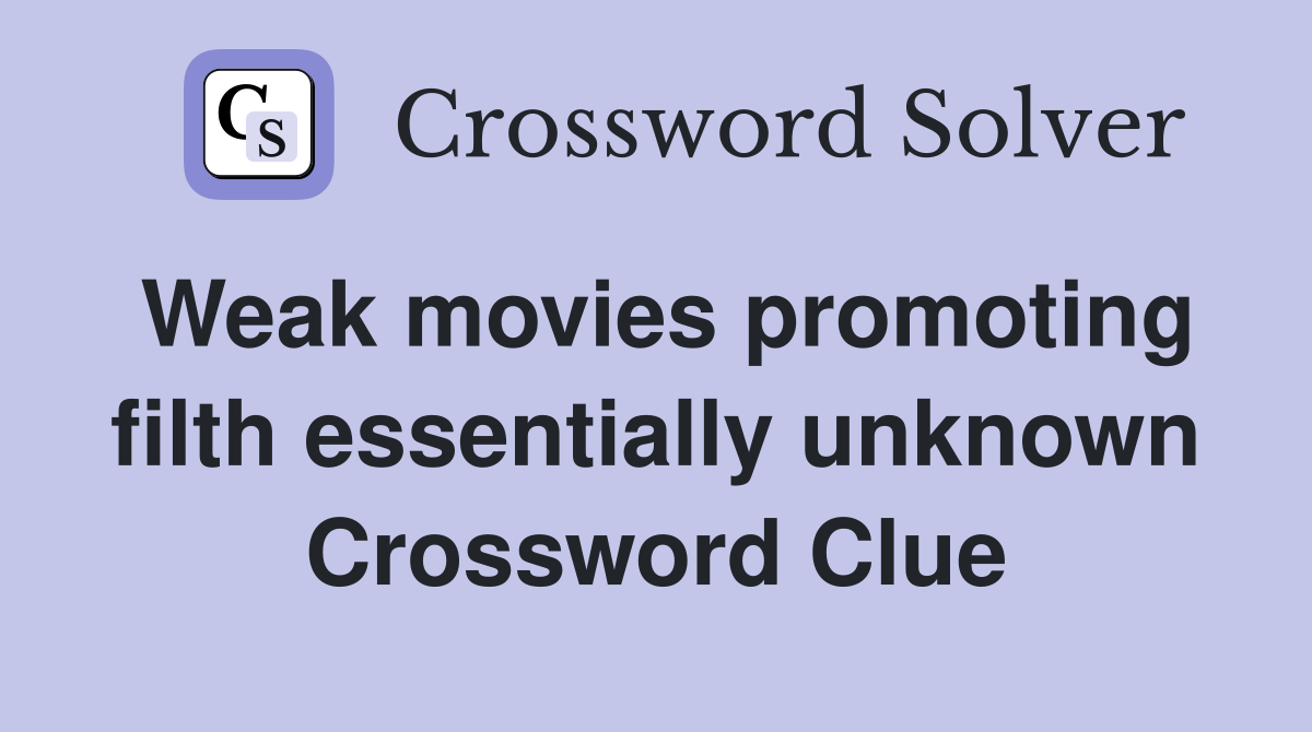 Weak movies promoting filth essentially unknown Crossword Clue