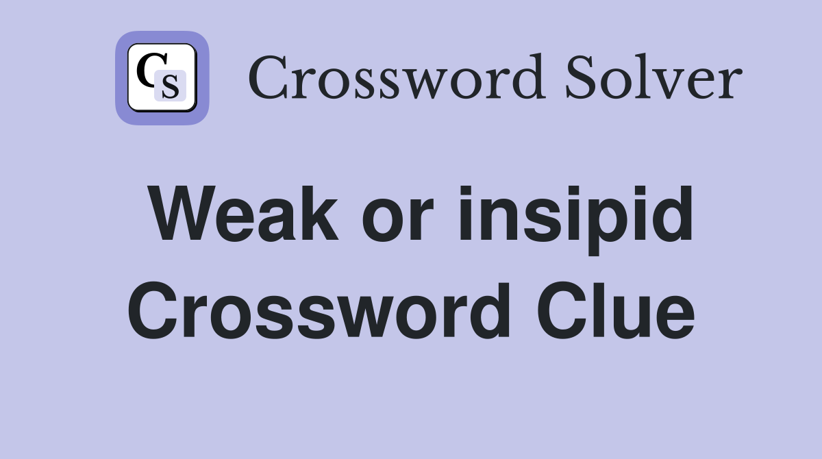 Weak or insipid Crossword Clue