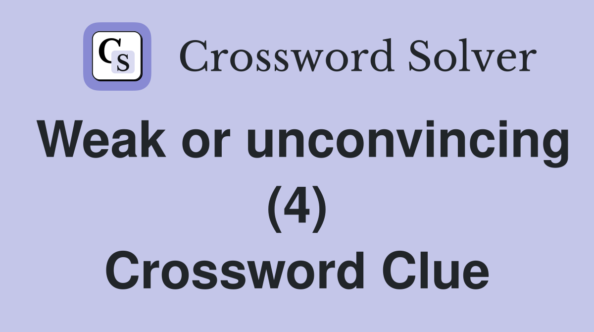 Weak or unconvincing (4) Crossword Clue