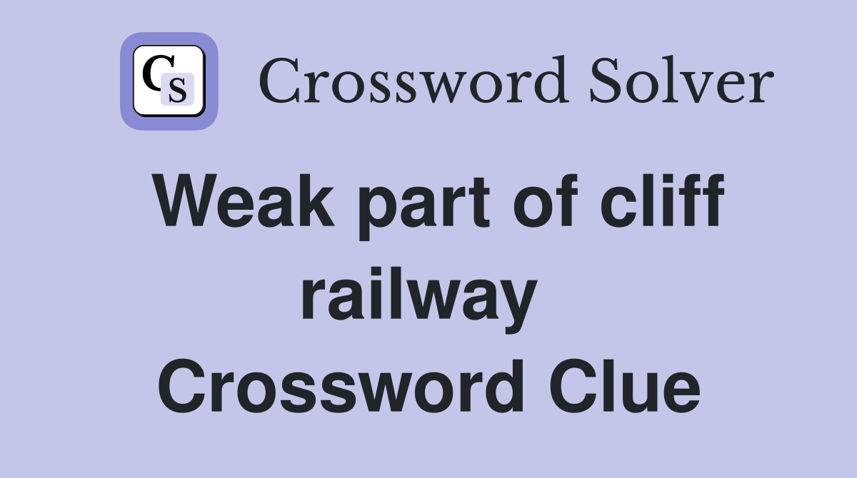 Weak part of cliff railway  Crossword Clue