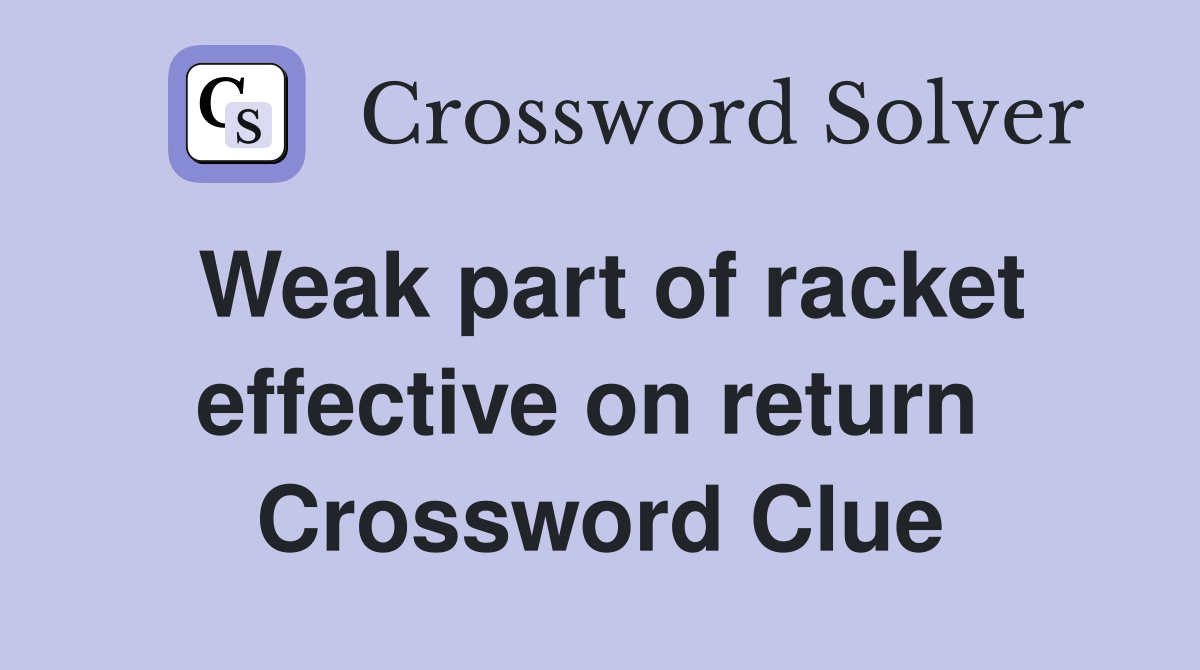 Weak part of racket effective on return  Crossword Clue