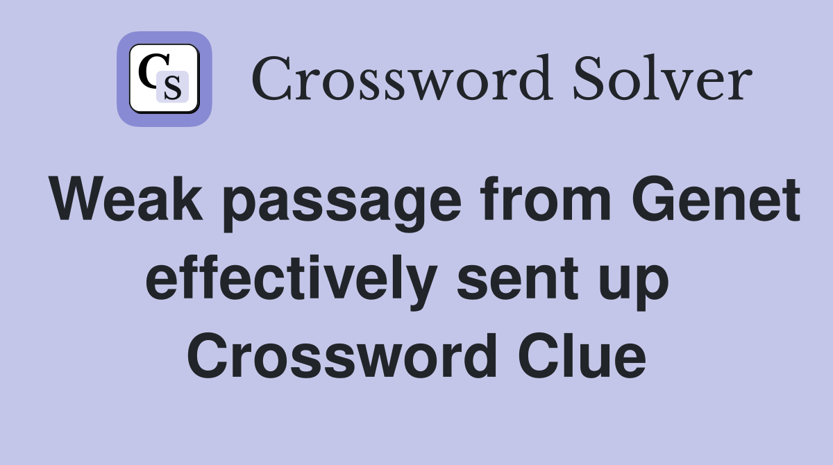 Weak passage from Genet effectively sent up  Crossword Clue