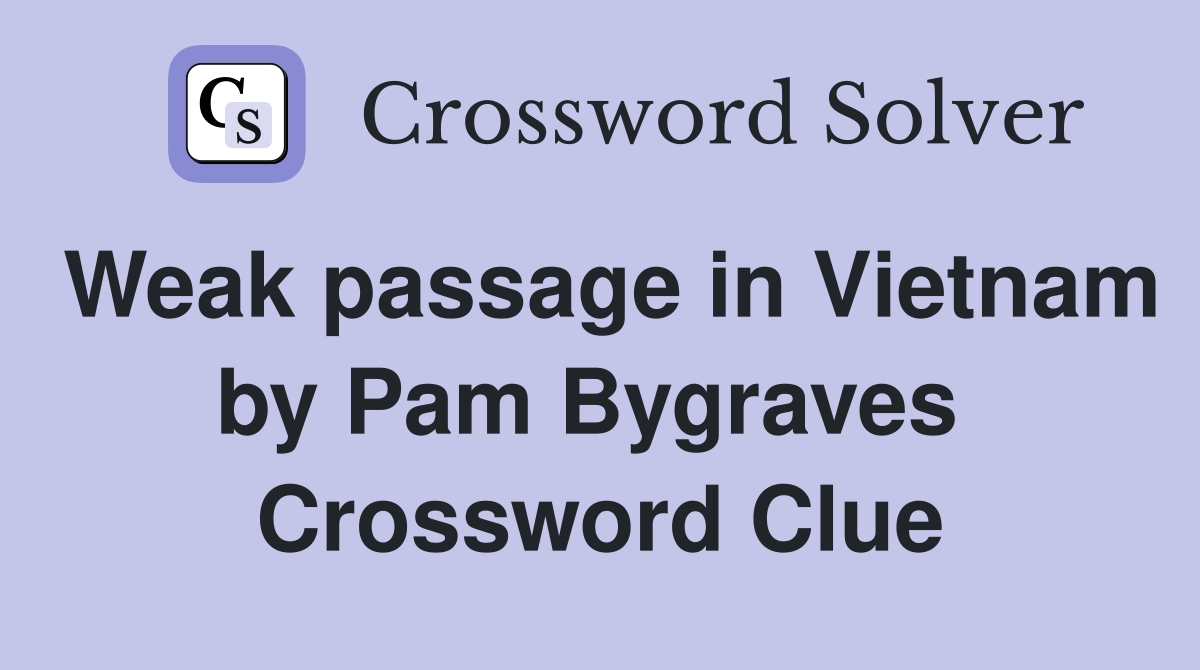 Weak passage in Vietnam by Pam Bygraves  Crossword Clue