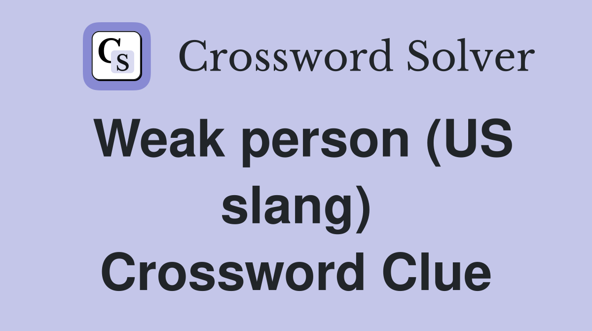 Weak person (US slang) Crossword Clue