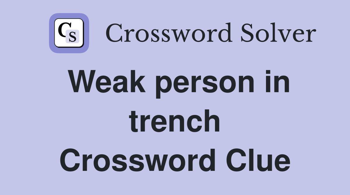 Weak person in trench Crossword Clue