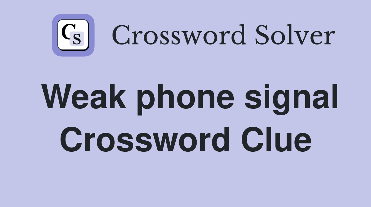 Weak phone signal Crossword Clue