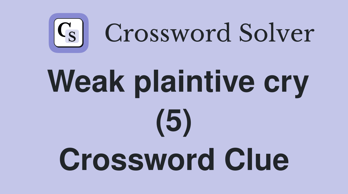 Weak plaintive cry (5) Crossword Clue