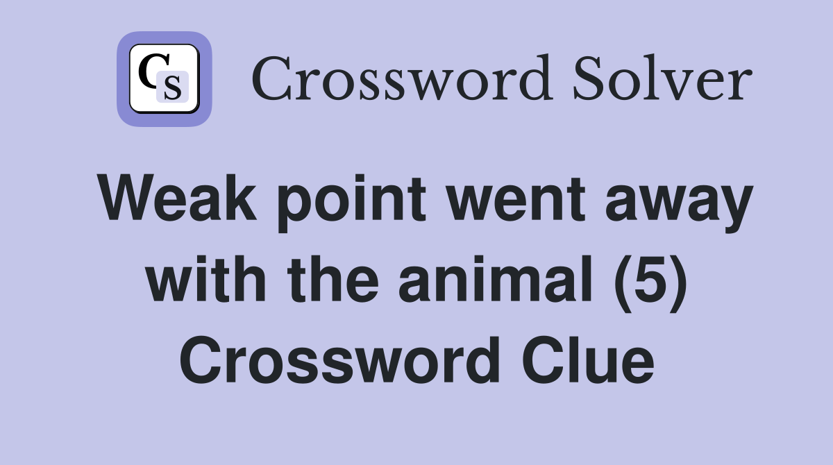 Weak point went away with the animal (5) Crossword Clue