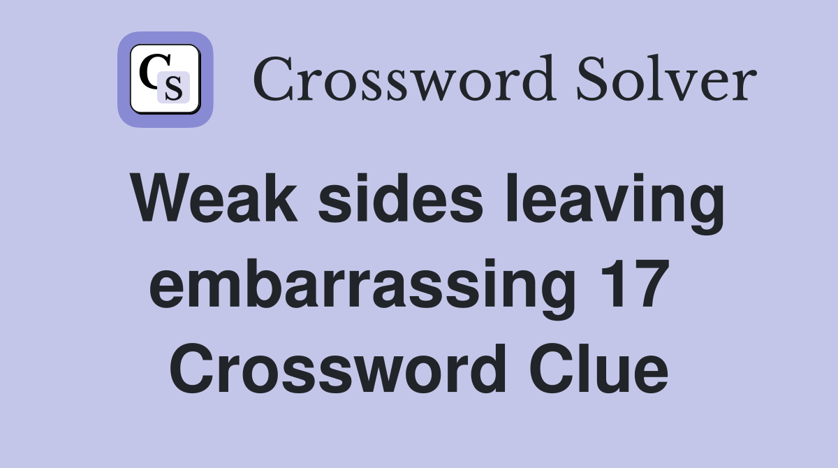 Weak sides leaving embarrassing 17  Crossword Clue