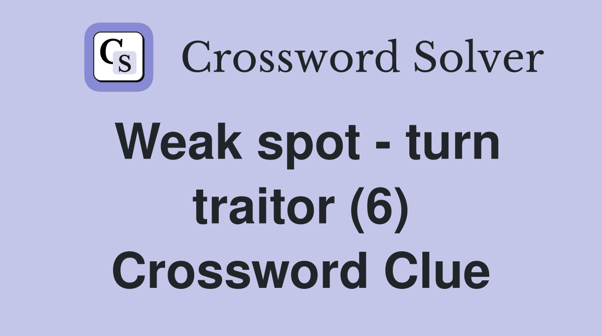 Weak spot - turn traitor (6) Crossword Clue