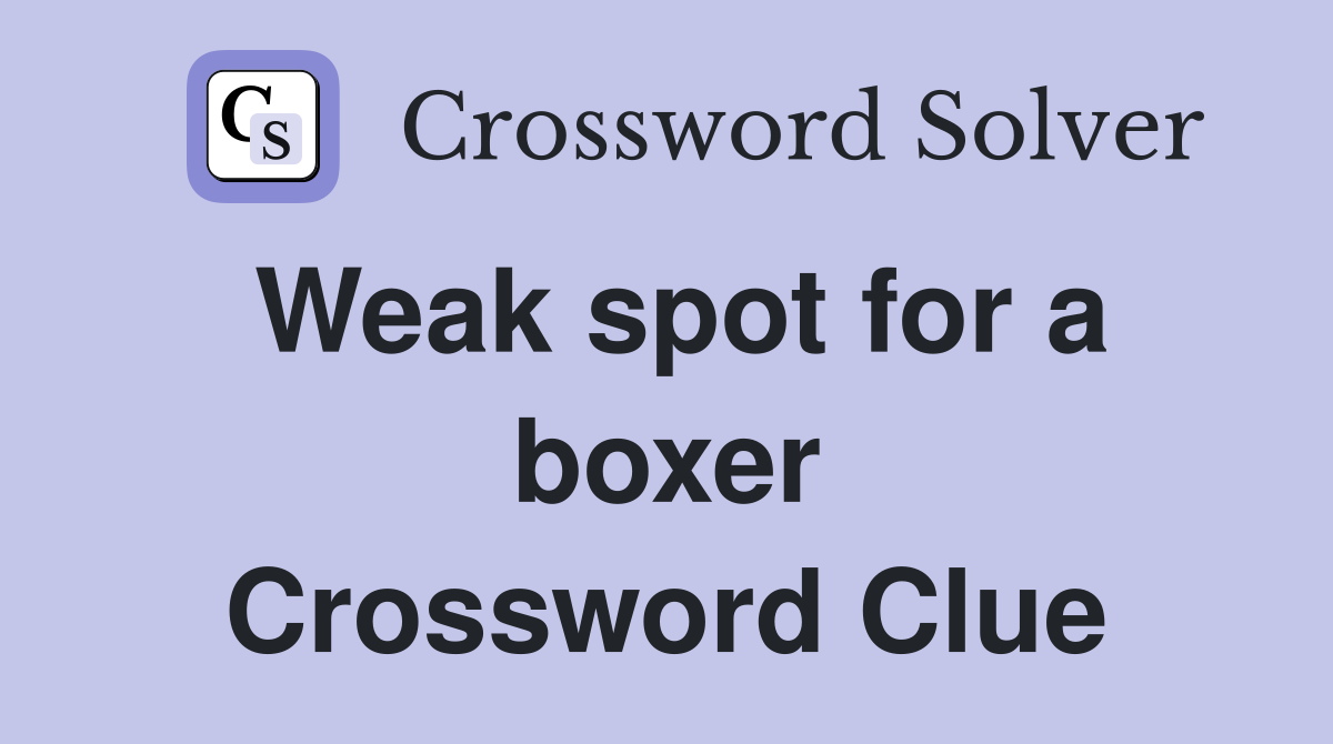 Weak spot for a boxer Crossword Clue