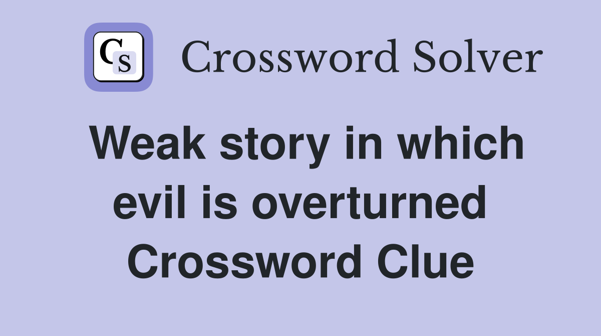 Weak story in which evil is overturned Crossword Clue