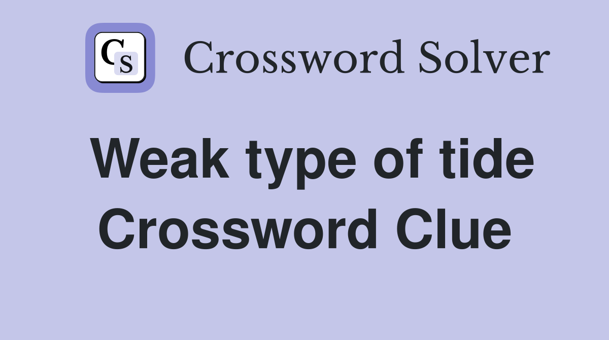 Weak type of tide Crossword Clue