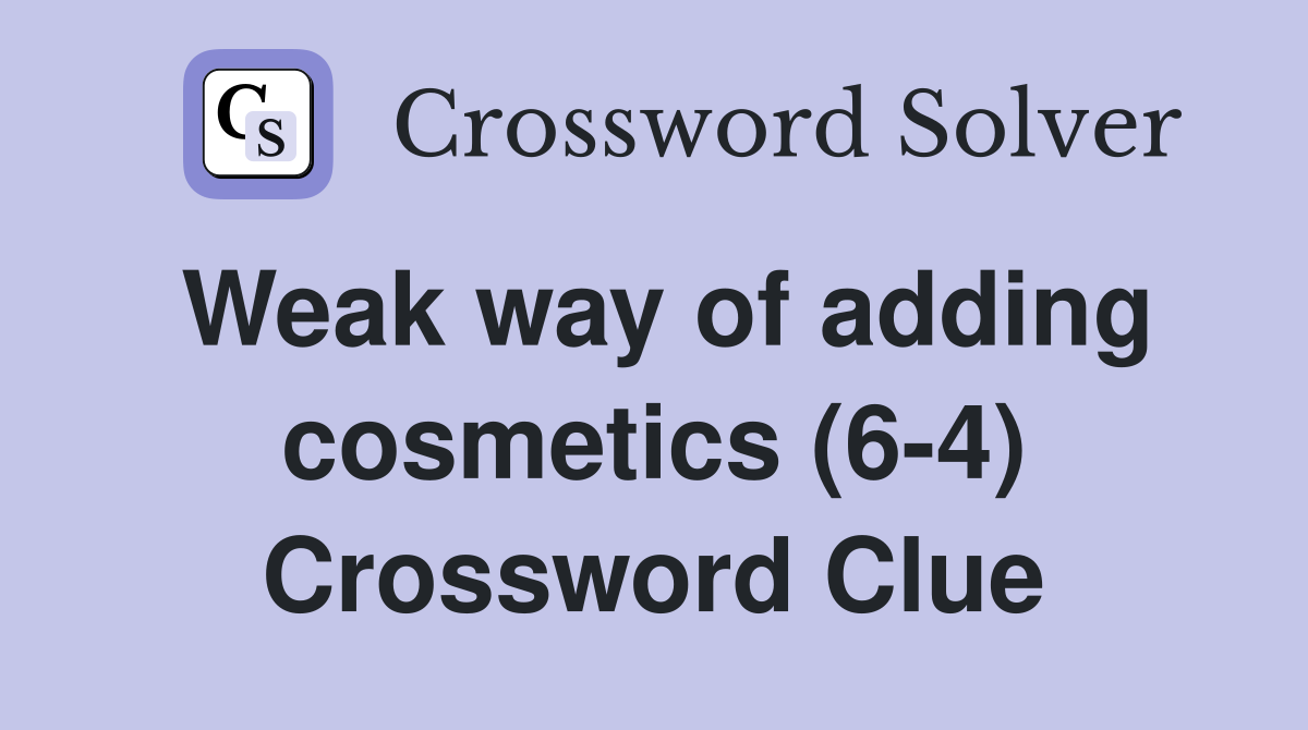 Weak way of adding cosmetics (6-4) Crossword Clue