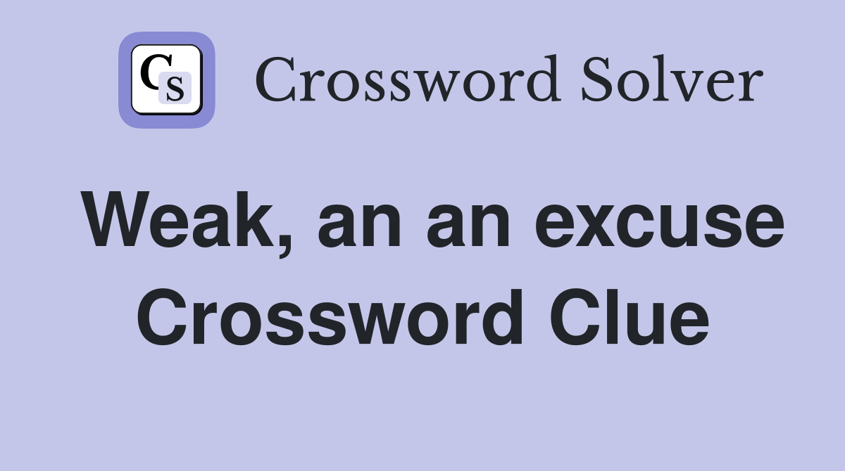 Weak, an an excuse Crossword Clue
