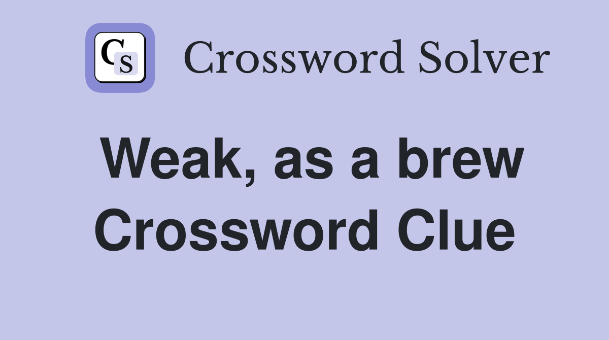 Weak, as a brew Crossword Clue