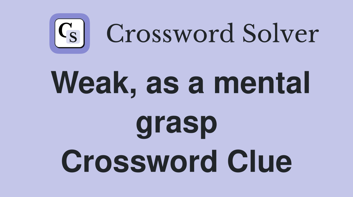 Weak, as a mental grasp Crossword Clue