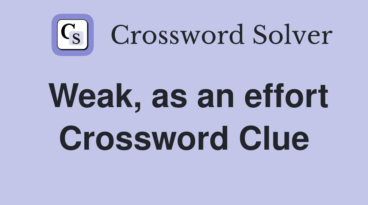 Weak, as an effort Crossword Clue