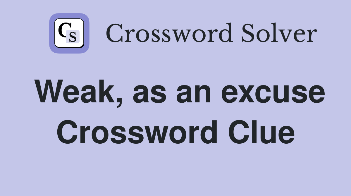 Weak, as an excuse Crossword Clue