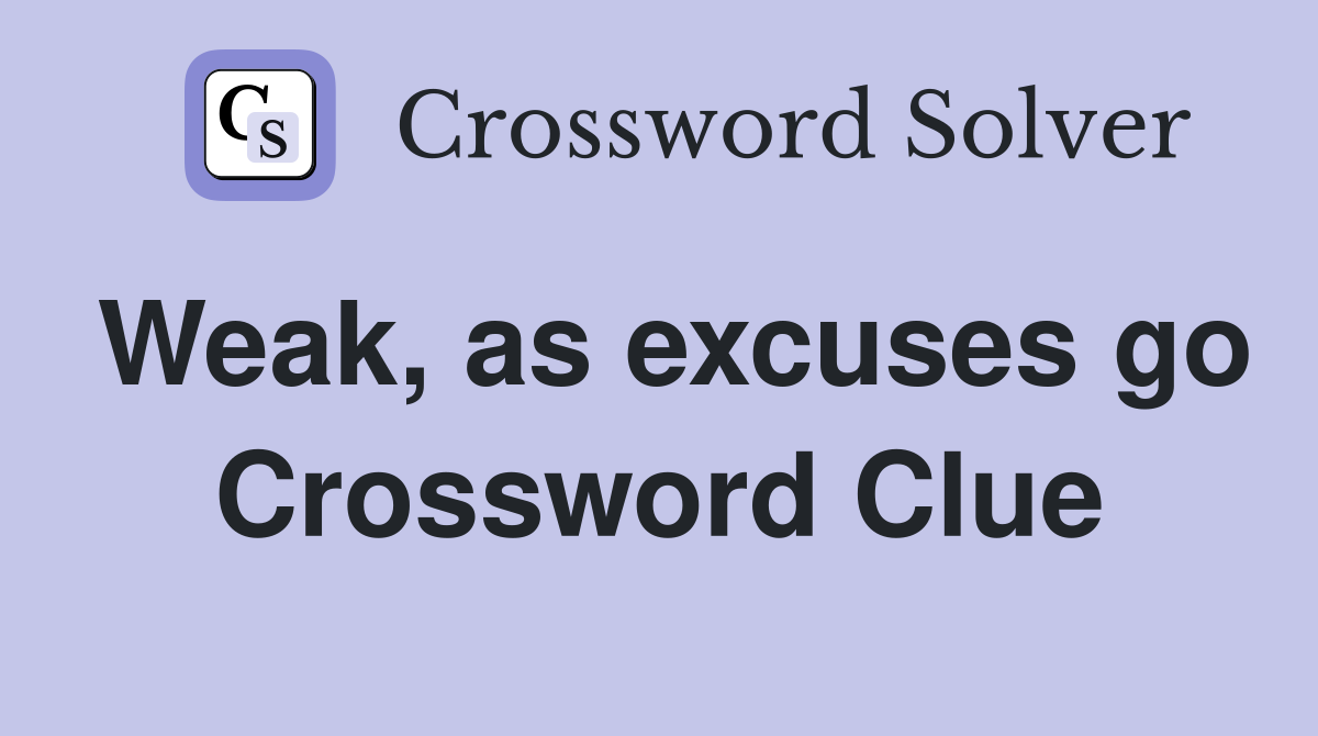 Weak, as excuses go Crossword Clue