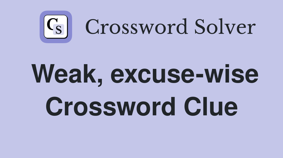 Weak, excuse-wise Crossword Clue