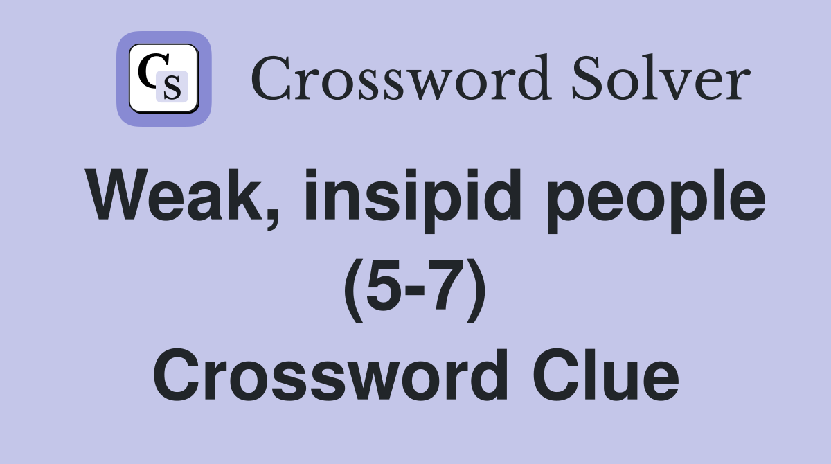 Weak, insipid people (5-7) Crossword Clue