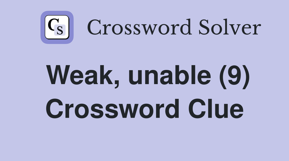Weak, unable (9) Crossword Clue