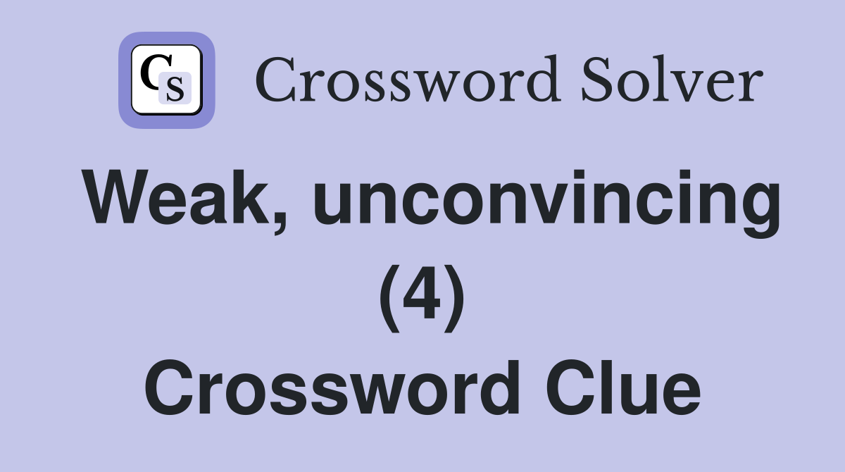 Weak, unconvincing (4) Crossword Clue