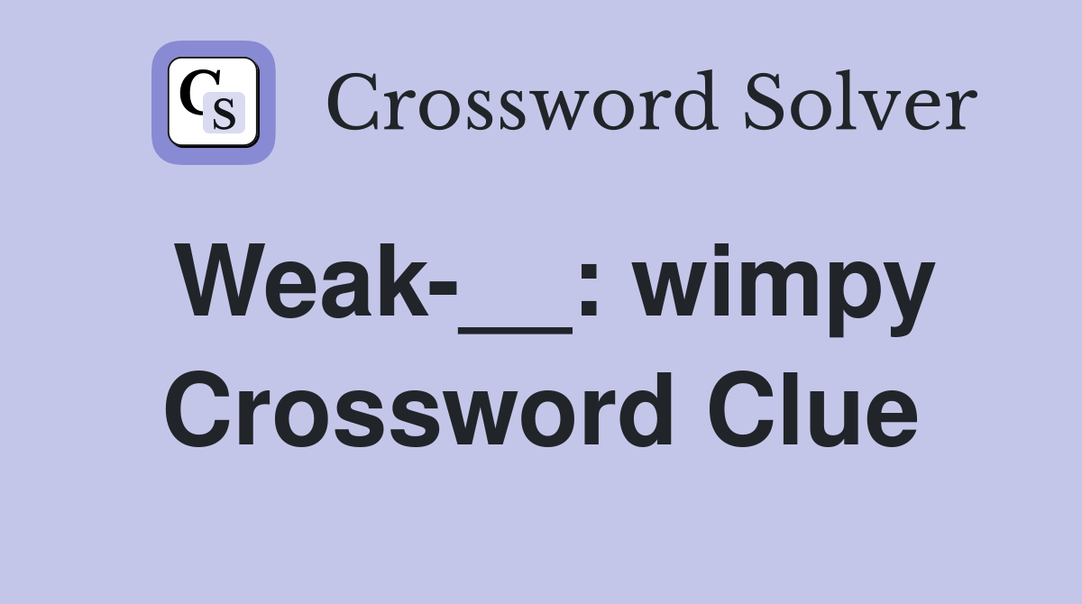 Weak-__: wimpy Crossword Clue