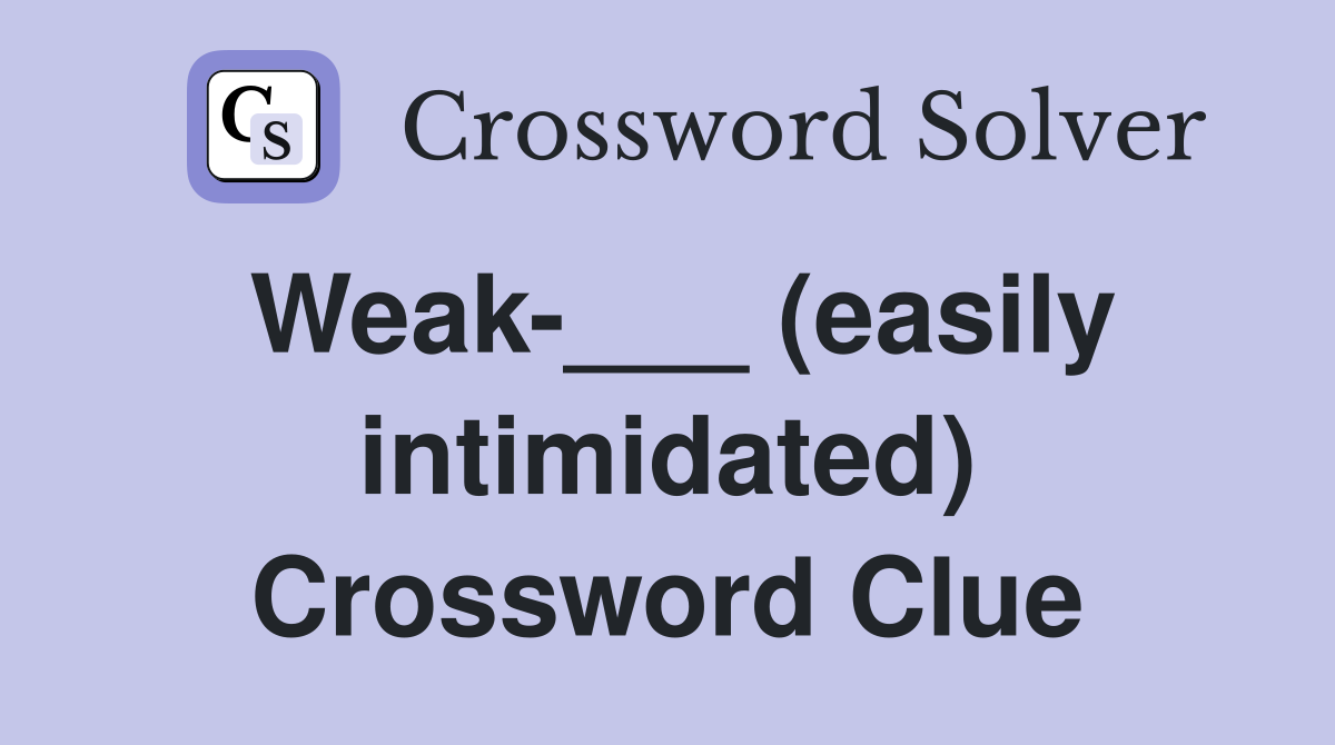 Weak-___ (easily intimidated) Crossword Clue