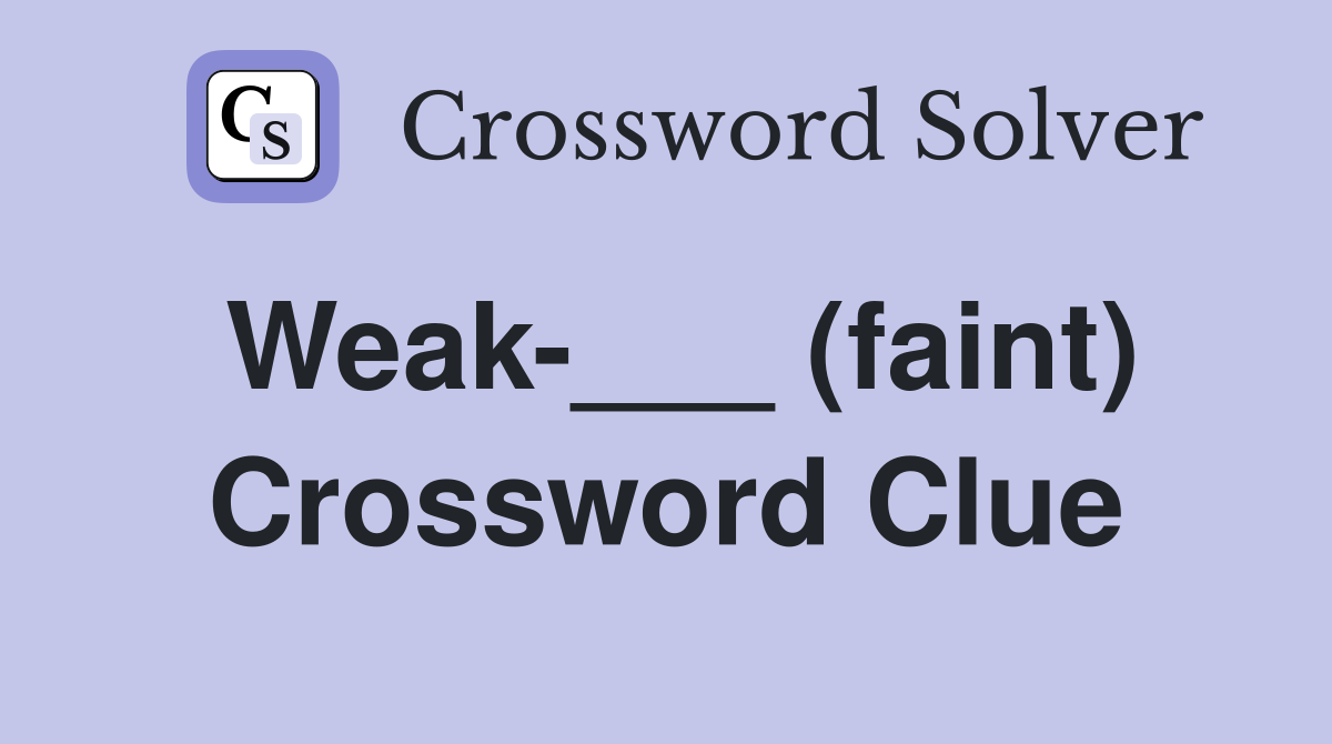 Weak-___ (faint) Crossword Clue