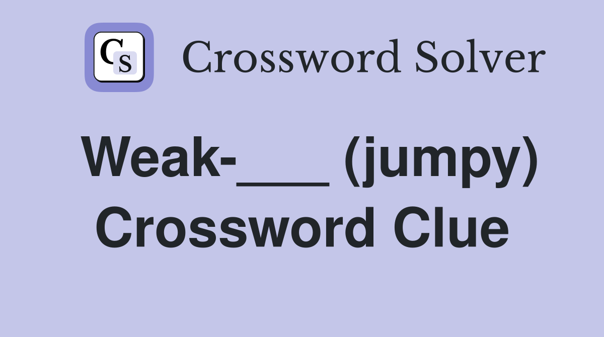 Weak-___ (jumpy) Crossword Clue
