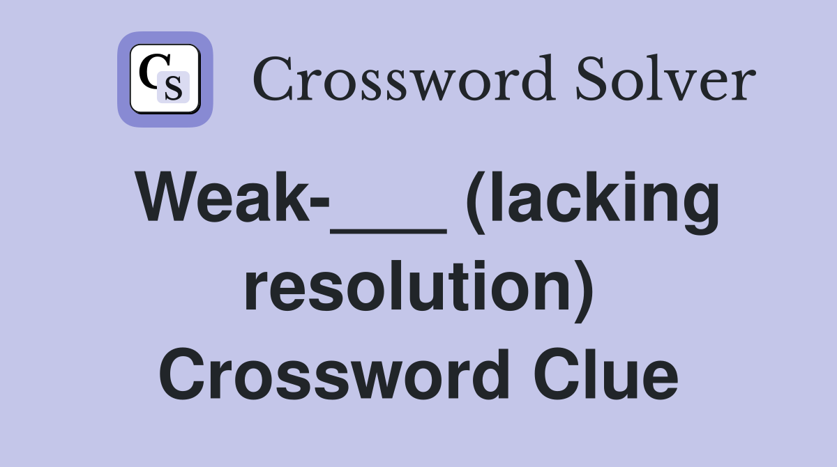 Weak-___ (lacking resolution) Crossword Clue