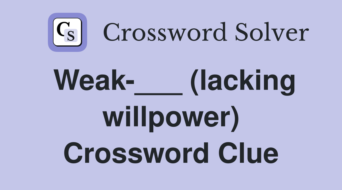 Weak-___ (lacking willpower) Crossword Clue