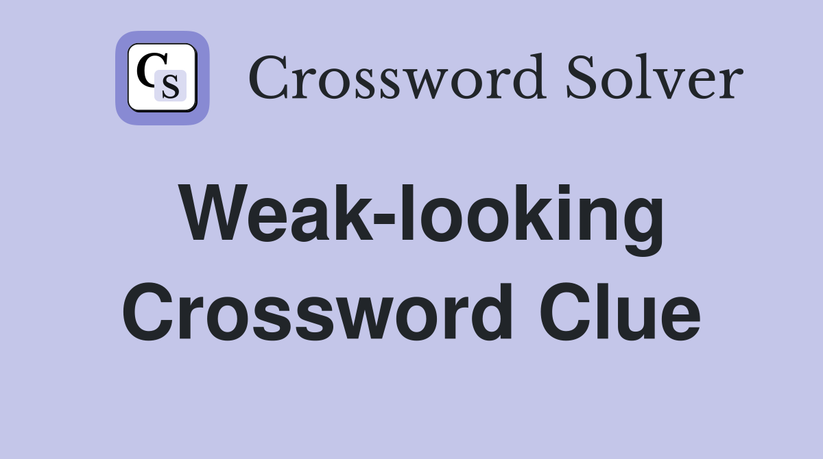 Weak-looking Crossword Clue