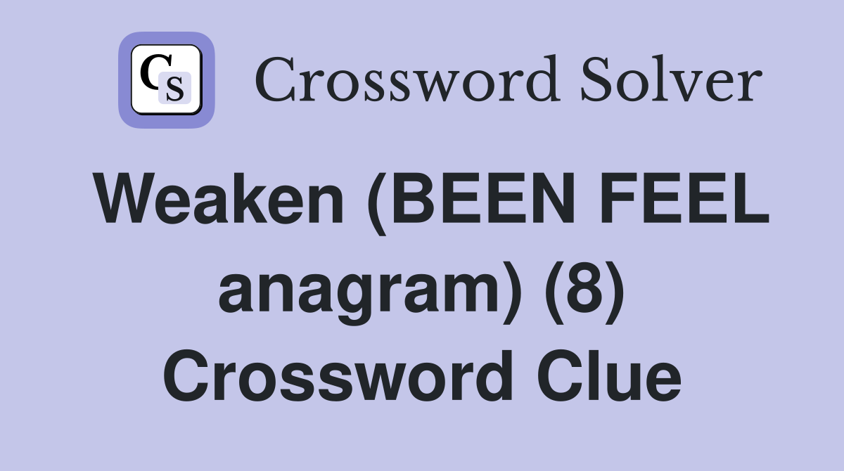 Weaken (BEEN FEEL anagram) (8) Crossword Clue