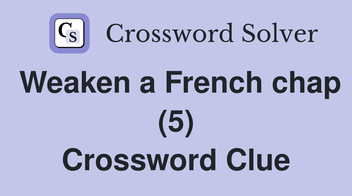 Weaken a French chap (5) Crossword Clue